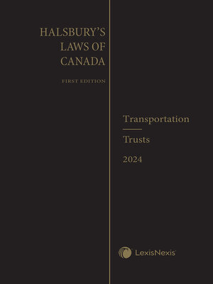 cover image of Halsbury's Laws of Canada -- Transportation (Carriage of Goods) (2024 Reissue) / Transportation (Railways) (2024 Reissue) / Trusts (2024 Reissue)